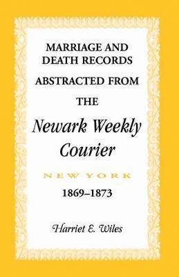 Marriage and Death Notices from the Newark, New York, Weekly Courier, 1869-1873 1