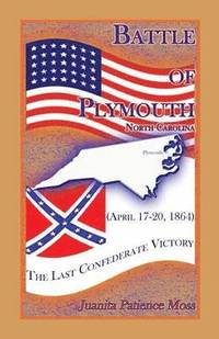 bokomslag Battle of Plymouth, North Carolina (April 17-20, 1864)