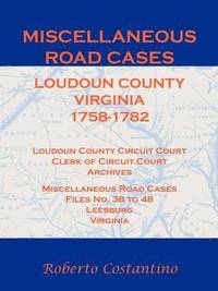 bokomslag Miscellaneous Road Cases, Loudoun County, Virginia, 1758-1782, Loudoun County Circuit Court, Clerk of Circuit Court, Archives, Miscellaneous Road Cases, Files No. 38 to 48, Leesburg, Virginia