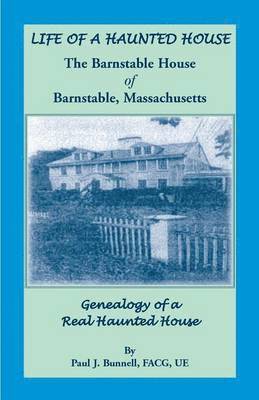 bokomslag Life of a Haunted House. the Barnstable House of Barnstable, Massachusetts. Genealogy of a Real Haunted House