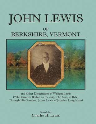 bokomslag John Lewis of Berkshire, Vermont, and Other Descendants of William Lewis (Who Came to Boston on the Ship the Lion in 1632) Through His Grandson Jame
