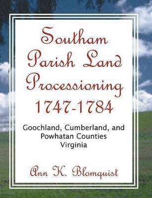 Southam Parish Land Processioning, 1747-1784, Goochland, Cumberland, and Powhatan Counties, Virginia 1