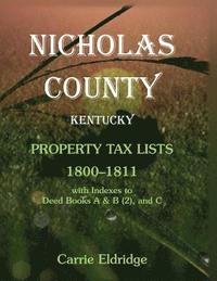 bokomslag Nicholas County, Kentucky, Property Tax Lists, 1800-1811 with indexes to Deed Books A&B (2), and C
