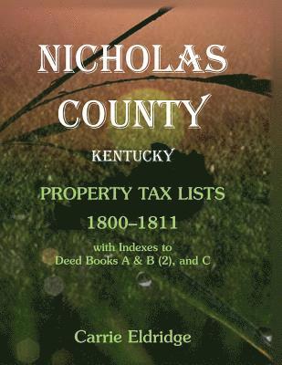 Nicholas County, Kentucky, Property Tax Lists, 1800-1811 with indexes to Deed Books A&B (2), and C 1