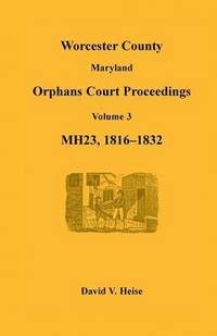 bokomslag Worcester County, Maryland, Orphans Court Proceedings, Mh23, Volume 3, 1816-1832