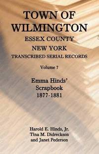bokomslag Town of Wilmington, Essex County, New York, Transcribed Serial Records, Volume 7, Emma Hinds' Scrapbook, 1877-1881