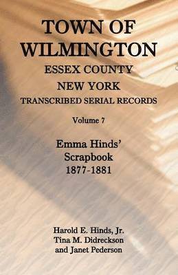 Harold E Hinds, Harold Hinds Jr, Tina Didreckson - Town of Wilmington, Essex County, New York, Transcribed Serial Records, Volume 7, Häftad