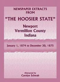 bokomslag Newspaper Extracts from &quot;The Hoosier State&quot;, Newport, Vermillion County, Indiana, January 1, 1874 to December 30, 1875