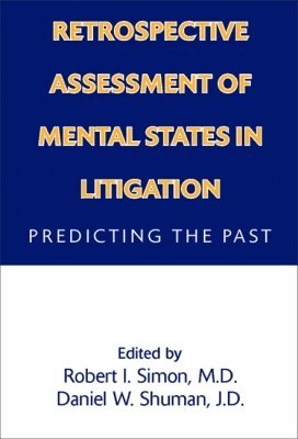 Robert I. Simon, Daniel W. Shuman - Retrospective Assessment of Mental States in Litigation, Inbunden