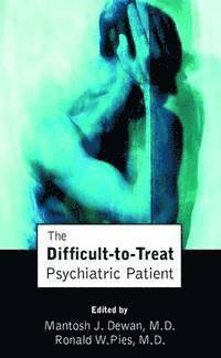 The Difficult-to-Treat Psychiatric Patient 1