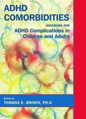 Thomas E. Brown, Brown Clinic for Attention & Related Disorders) Brown, Thomas E. (Director - ADHD Comorbidities, Inbunden