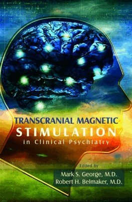 Mark S. George, Robert H. Belmaker - Transcranial Magnetic Stimulation in Clinical Psychiatry, Häftad