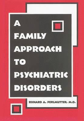 Richard A. Perlmutter - Family Approach to Psychiatric Disorders, Häftad