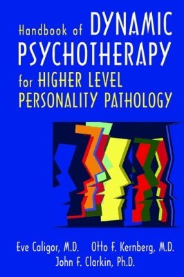 Eve Caligor, Otto F. Kernberg, John F. Clarkin - Handbook of Dynamic Psychotherapy for Higher Level Personality Pathology, Inbunden