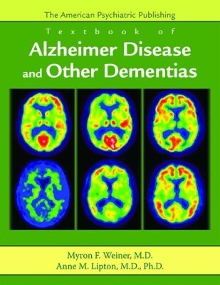 Myron F. Weiner, Anne M. Lipton - American Psychiatric Publishing Textbook of Alzheimer Disease and Other Dementias, Inbunden