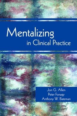 Jon G. Allen, Peter Fonagy, Anthony W. Bateman - Mentalizing in Clinical Practice, Häftad