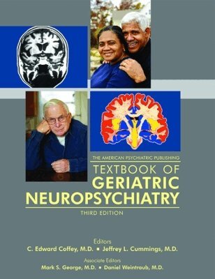 Norman L. Foster, C. Edward Coffey, Jeffrey L. Cummings, Mark S. George, Daniel Weintraub - American Psychiatric Publishing Textbook of Geriatric Neuropsychiatry, Inbunden