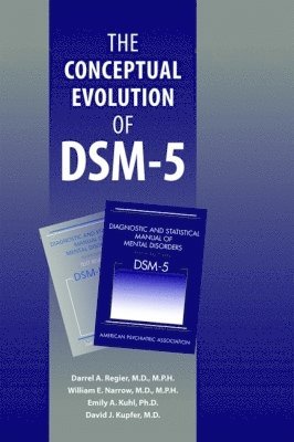 Darrel A. Regier, William E. Narrow, Emily A. Kuhl, David J. Kupfer - Conceptual Evolution of DSM-5®, Häftad