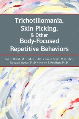 Jon E. Grant, Dan J. Stein, Douglas W. Woods, Nancy J. Keuthen - Trichotillomania, Skin Picking, and Other Body-Focused Repetitive Behaviors, Häftad