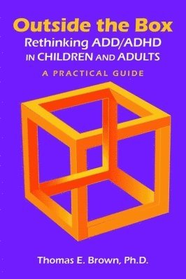 Thomas E. Brown, Brown Clinic for Attention & Related Disorders) Brown, Thomas E. (Director - Outside the Box: Rethinking ADD/ADHD in Children and Adults, Häftad