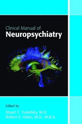 Stuart C. Yudofsky, Robert E. Hales - Clinical Manual of Neuropsychiatry, Häftad