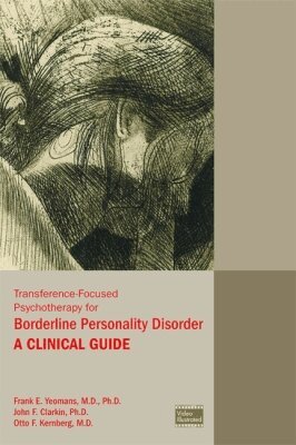 Frank E. Yeomans, John F. Clarkin, Otto F. Kernberg - Transference-Focused Psychotherapy for Borderline Personality Disorder, Häftad