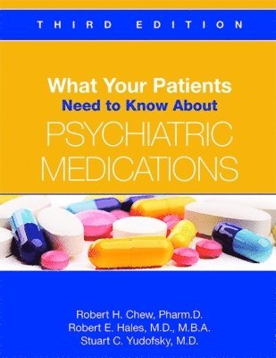 Robert H. Chew, Robert E. Hales, Stuart C. Yudofsky, PharmD Chew, Robert H., MD MBA (University of California Davis ) Hales, Robert E., MD Yudofsky, Stuart C. - What Your Patients Need to Know About Psychiatric Medications, Häftad