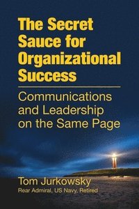 bokomslag The Secret Sauce For Organizational Success: Communications and Leadership on the Same Page