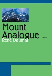 bokomslag Mount Analogue: A Novel of Symbolically Authentic Non-Euclidean Adventures in Mountain Climbing