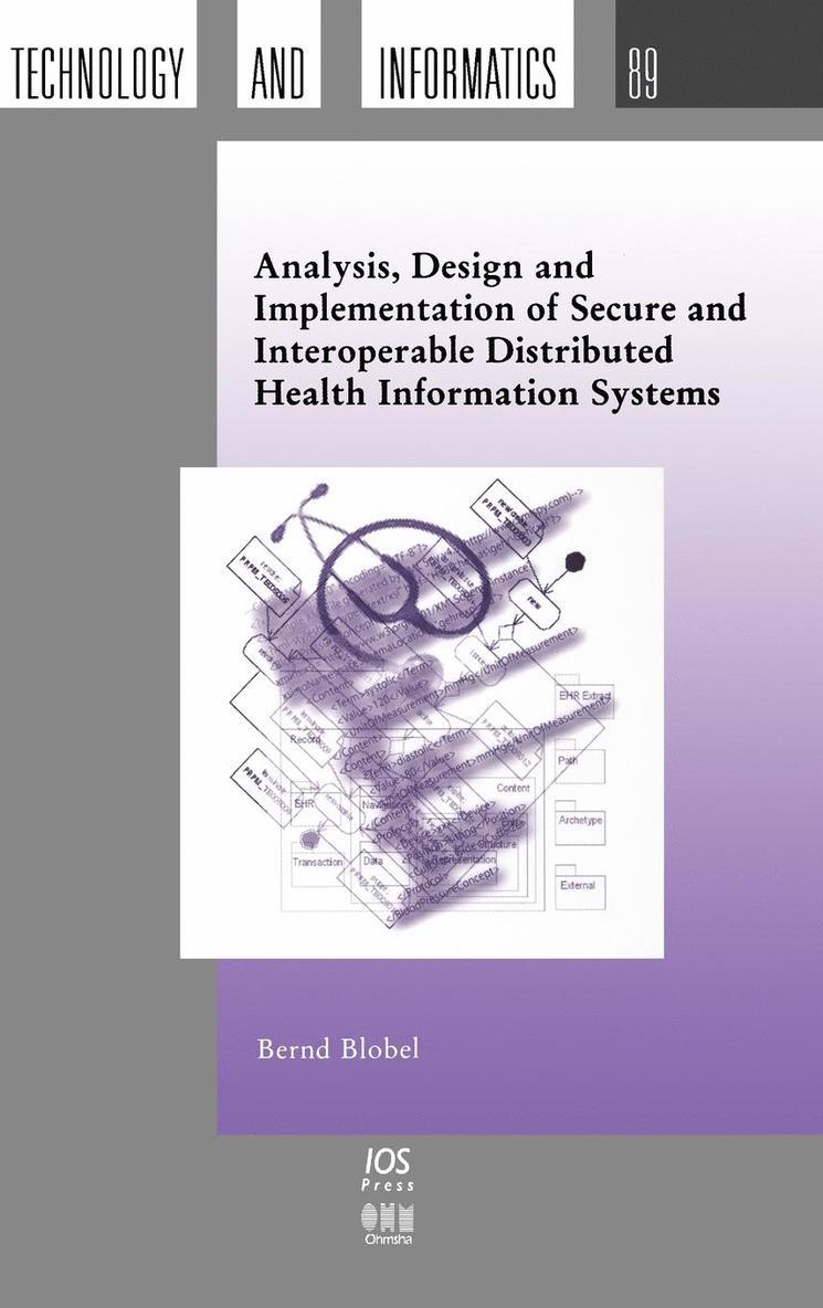 Analysis, Design and Implementation of Secure and Interoperable Distributed Health Information Systems 1