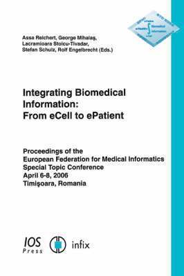 Assa Reichert, A. Reichert, G. Mihalas - Integrating Biomedical Information: From eCell to ePatient, Häftad