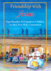 Friendship with Jesus: Pope Benedict XVI Talks to Children on Their First Holy Communion 1