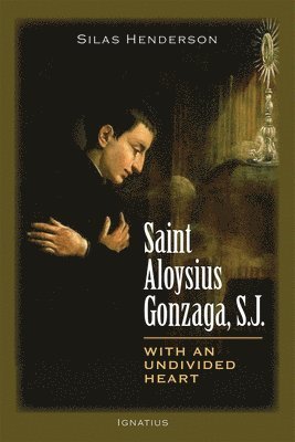 bokomslag Saint Aloysius Gonzaga, S.J.: With an Undivided Heart