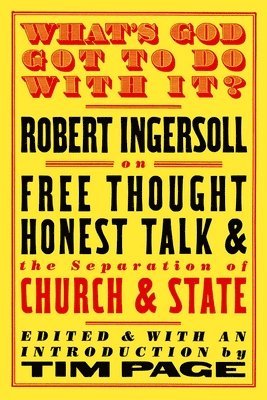 Robert Ingersoll, Tim Page - What's God Got To Do With It?, Häftad