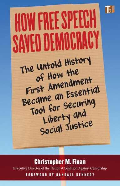 Christopher M. Finan, Randall Kennedy - How Free Speech Saved Democracy, Häftad