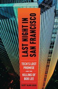 bokomslag Last Night in San Francisco: Tech's Lost Promise and the Killing of Bob Lee