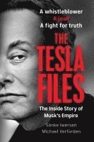 bokomslag The Tesla Files: A Whistleblower, a Leak, a Fight for Truth: The Inside Story of Musk's Empire