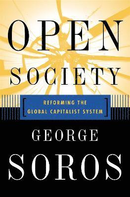 George Soros - Open Society Reforming Global Capitalism Reconsidered, Inbunden