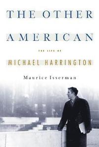 bokomslag The Other American The Life Of Michael Harrington