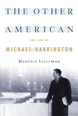 Maurice Isserman - Other American The Life Of Michael Harrington, Häftad