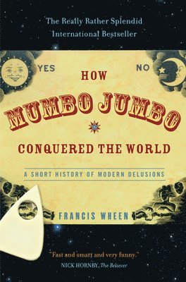 bokomslag How Mumbo-Jumbo Conquered the World: A Short History of Modern Delusions