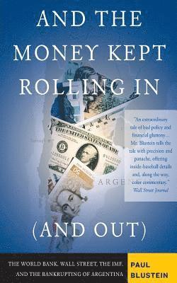 bokomslag And the Money Kept Rolling In (and Out) Wall Street, the IMF, and the Bankrupting of Argentina