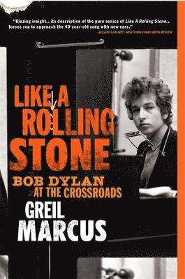 Greil Marcus - Like a Rolling Stone: Bob Dylan at the Crossroads, Häftad