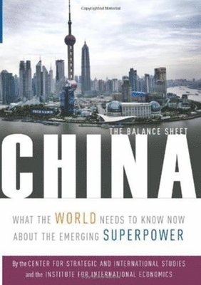 C. Fred Bergsten, Bates Gill, Nicholas R. Lardy, Derek J. Mitchell - China – The Balance Sheet – What the World Needs to Know Now About the Emerging Superpower, Häftad