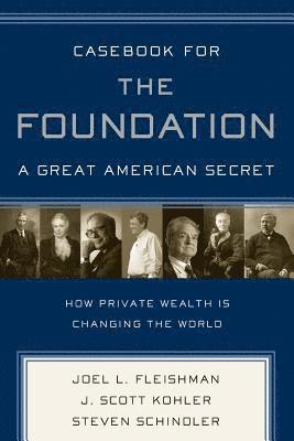 J. Scott Kohler, Joel Fleishman, Steven Schindler, Joel L. Fleishman, Joel L Fleishman, J Scott Kohler - Casebook for The Foundation: A Great American Secret, Häftad