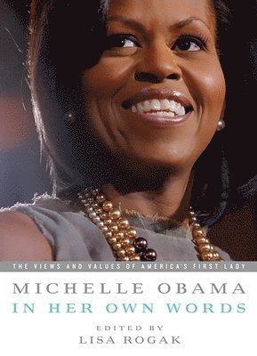 Lisa Rogak, Michelle Obama, Lisa Rogak - Michelle Obama in her Own Words, Häftad