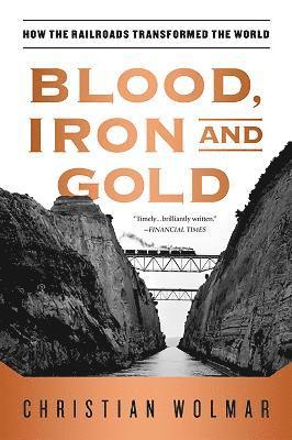 Christian Wolmar - Blood, Iron, and Gold, Häftad