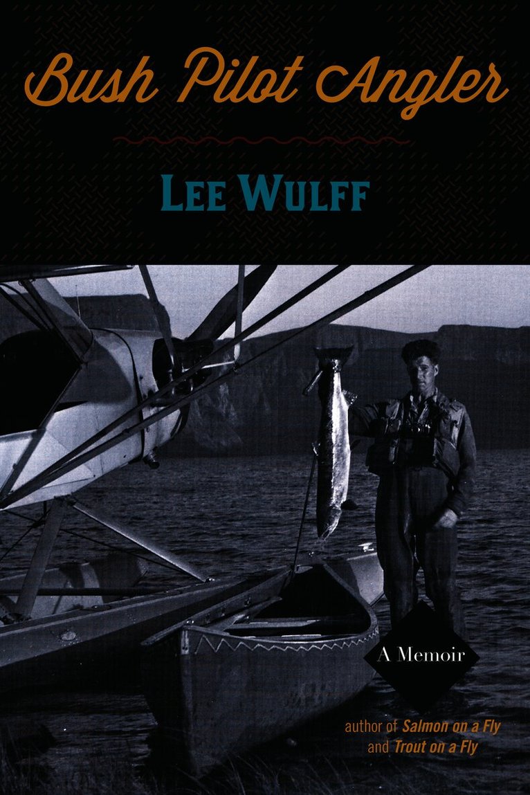 Lee Wulff - Bush Pilot Angler, Häftad