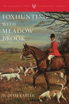 Judith Tabler - Foxhunting with Meadow Brook, Inbunden