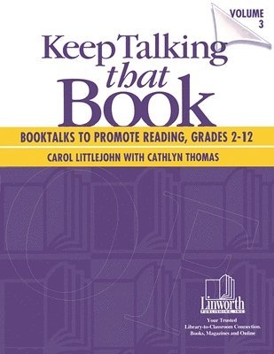 Keep Talking that Book! Booktalks to Promote Reading, Grades 2-12, Volume 3 1